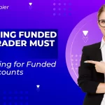 Key Tips An Aspiring Funded Forex Trader Must Know When Looking For Funded Trading Accounts